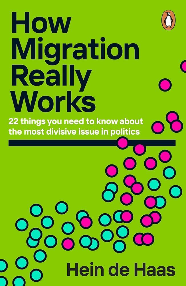 How Migration Really Works : 22 things you need to know about the most divisive issue in politics