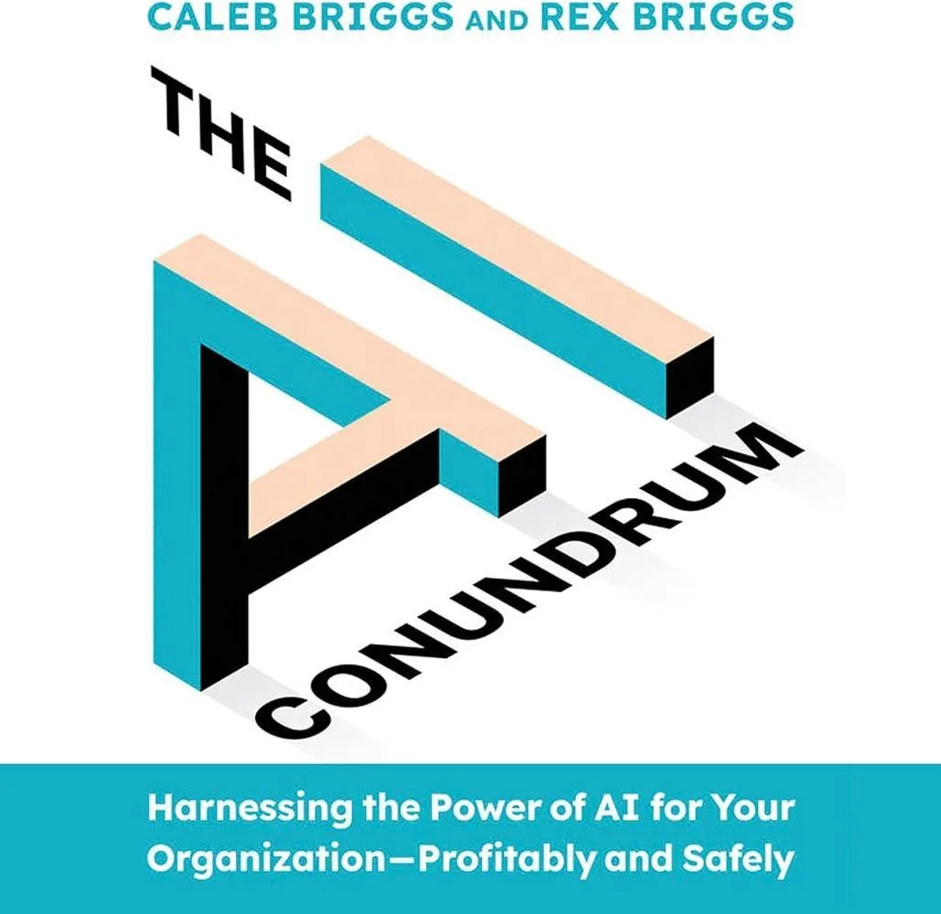 The AI Conundrum : Harnessing the Power of AI for Your Organization Profitably and Safely