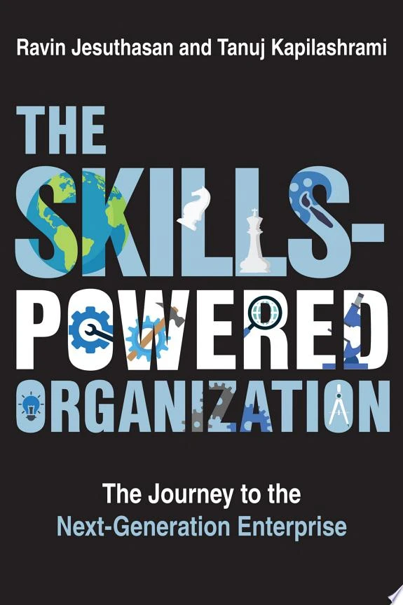 The Skills-Powered Organization : The Journey to the Next-Generation Enterprise