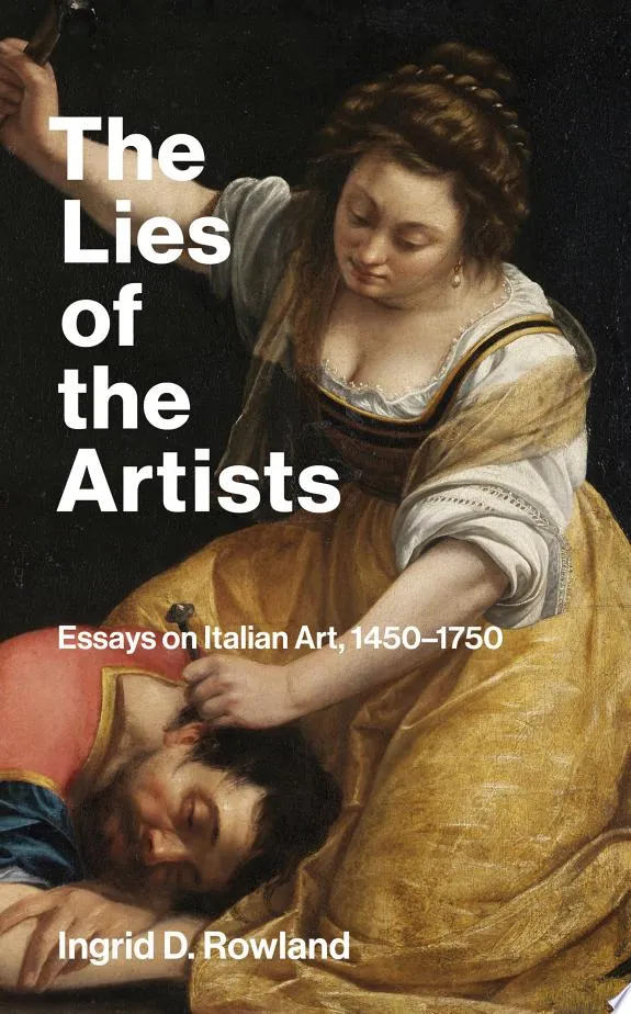 The Lies of the Artists : Essays on Italian Art, 1450-1750