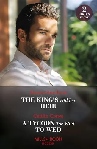 The King's Hidden Heir / A Tycoon Too Wild To Wed