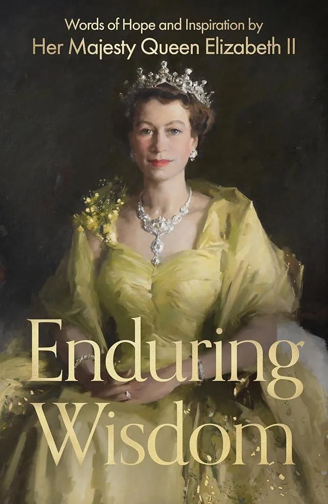 Enduring Wisdom : Words of Hope and Inspiration by Her Majesty Queen Elizabeth II