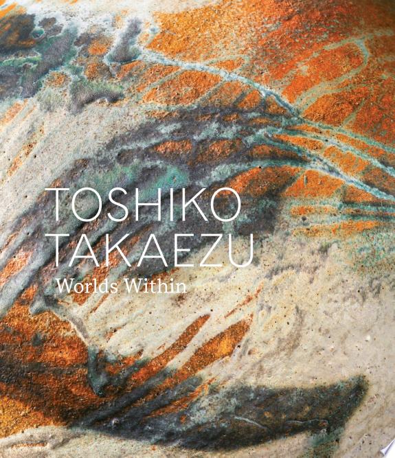 Toshiko Takaezu : Worlds Within