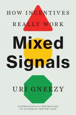 Mixed Signals : How Incentives Really Work