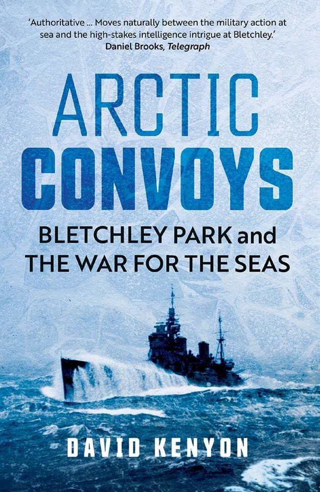 Arctic Convoys : Bletchley Park and the War for the Seas