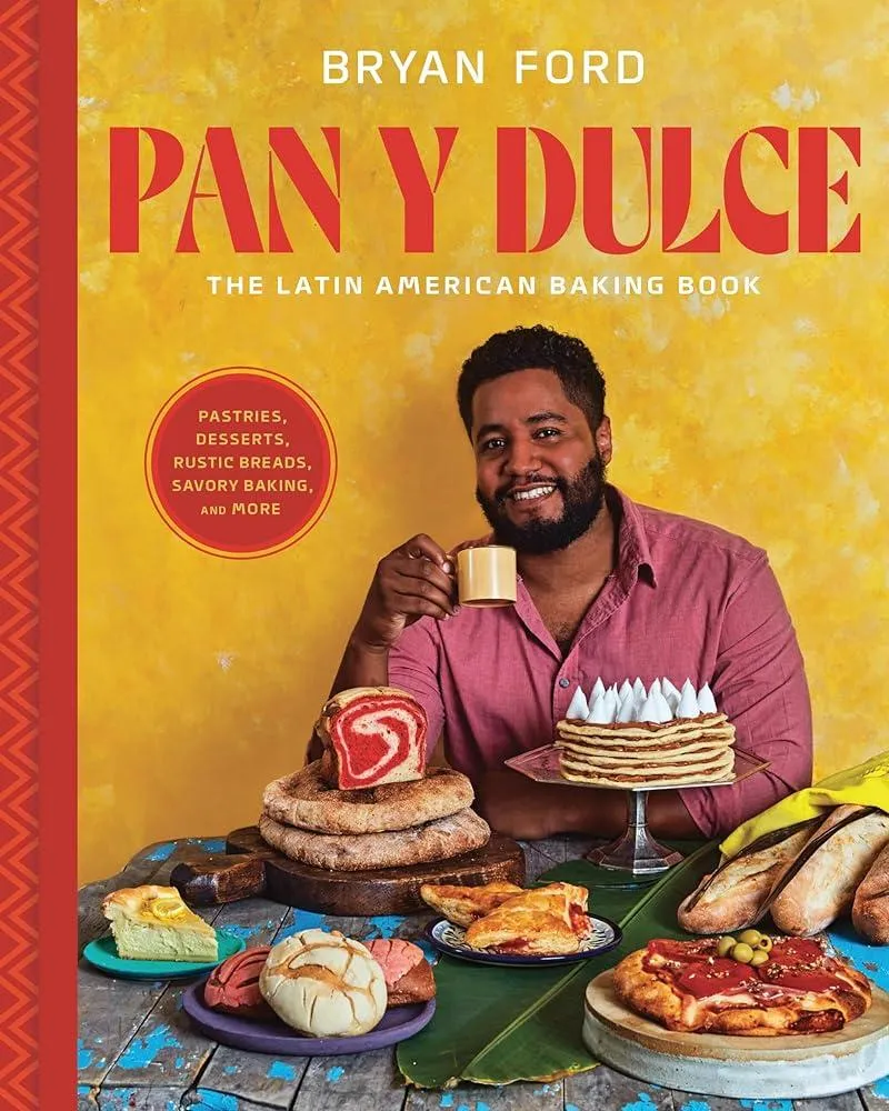 Pan y Dulce : The Latin American Baking Book (Pastries, Desserts, Rustic Breads, Savory Baking, and More)