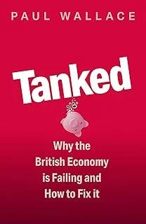 Tanked : Why the British Economy is Failing and How to Fix It