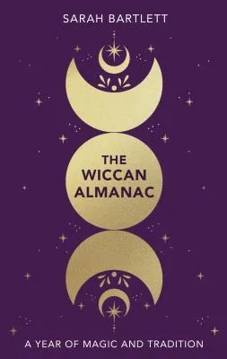 The Wiccan Almanac : A Year of Magic and Tradition