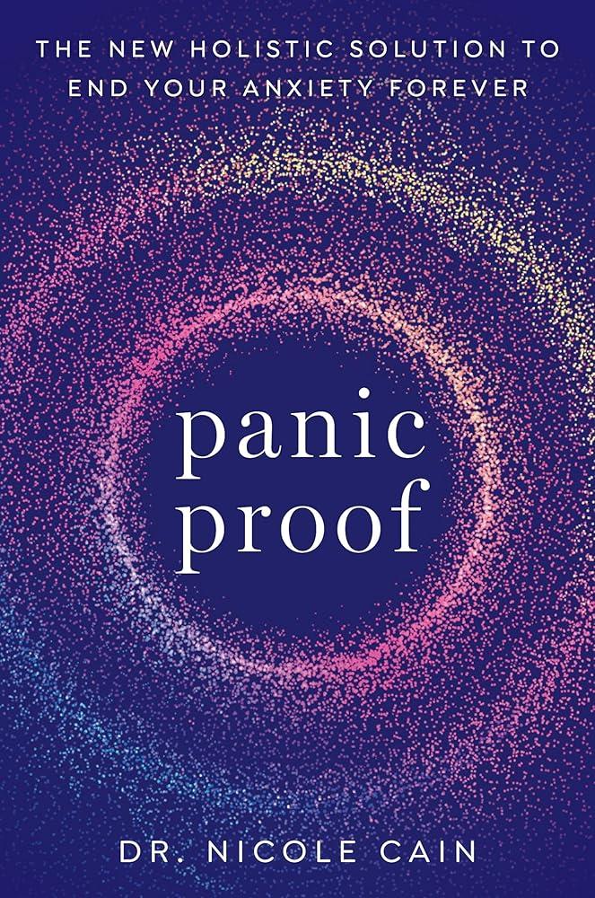 Panic Proof : The New Holistic Solution to End Your Anxiety Forever