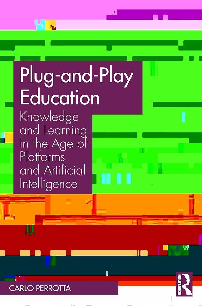 Plug-and-Play Education : Knowledge and Learning in the Age of Platforms and Artificial Intelligence