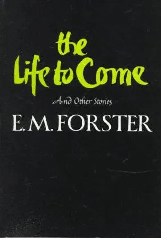 The Life to Come : And Other Stories