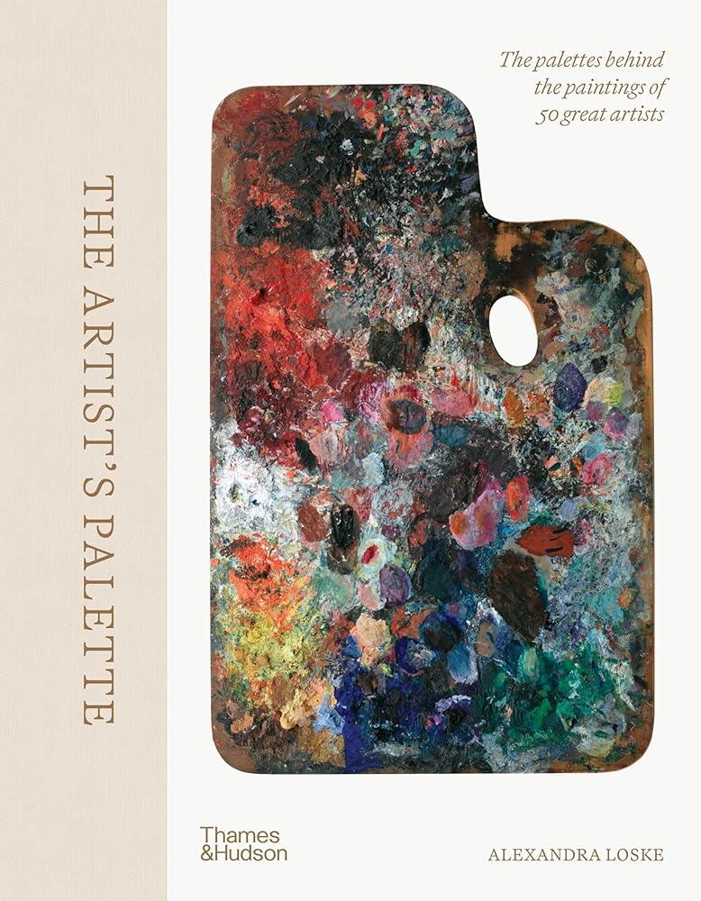 The Artist's Palette : The palettes behind the paintings of 50 great artists