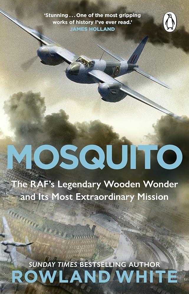 Mosquito : The RAF's Legendary Wooden Wonder and its Most Extraordinary Mission