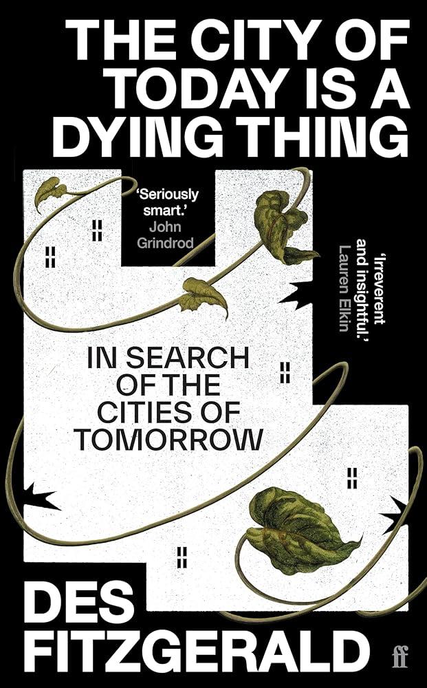 The City of Today is a Dying Thing : In Search of the Cities of Tomorrow