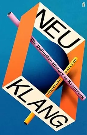 Neu Klang : The Definitive History of Krautrock