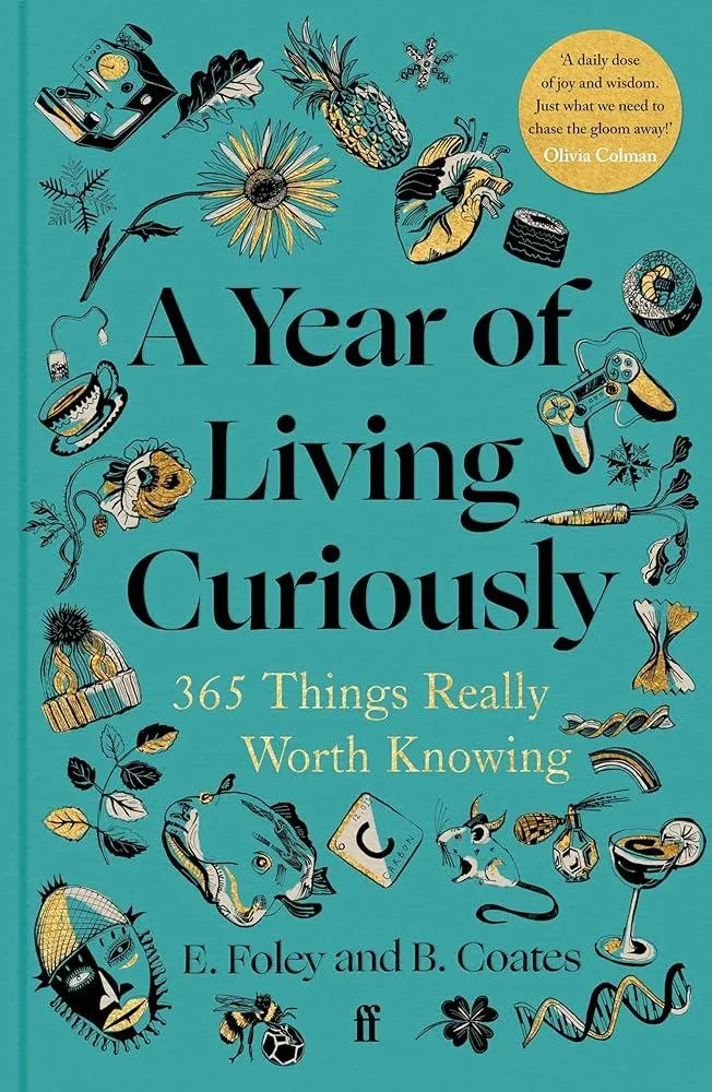 A Year of Living Curiously : 365 Things Really Worth Knowing