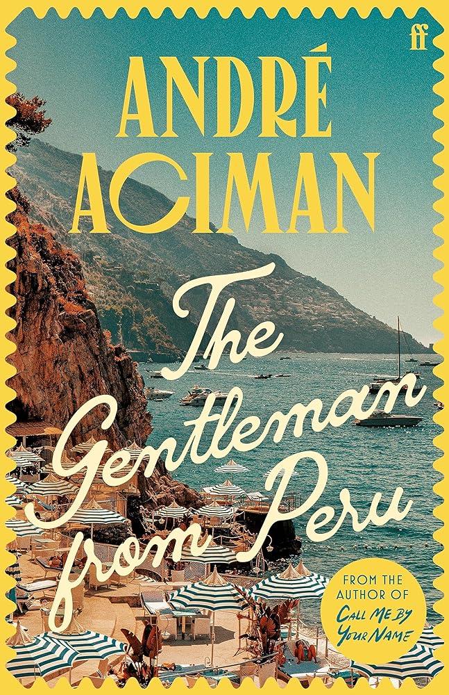 The Gentleman From Peru : A dazzling summer story from the bestselling author of Call Me By Your Name