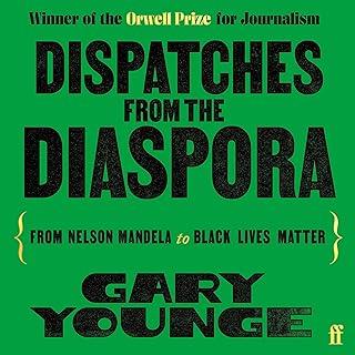 Dispatches from the Diaspora : From Nelson Mandela to Black Lives Matter