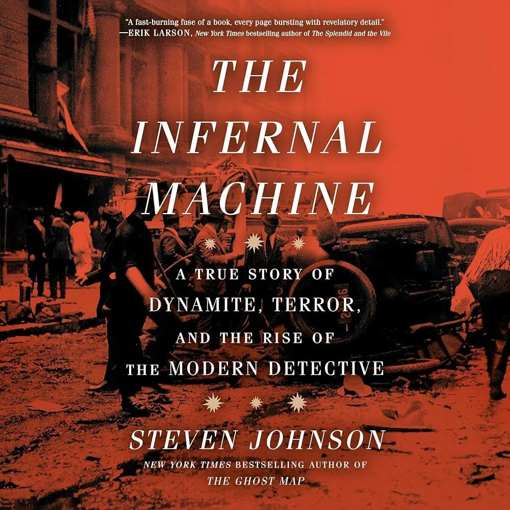 The Infernal Machine : A True Story of Dynamite, Terror, and the Rise of the Modern Detective