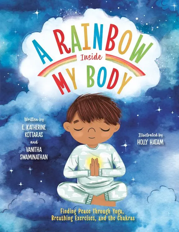 A Rainbow Inside My Body : Finding Peace Through Yoga, Breathing Exercises, and the Chakras