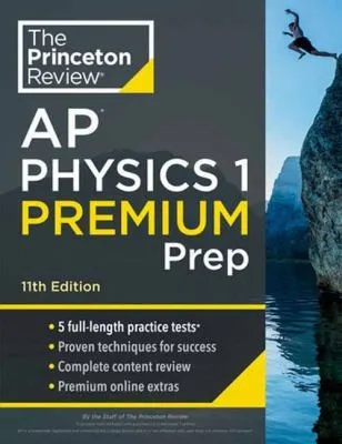 Princeton Review AP Physics 1 Premium Prep : 5 Practice Tests + Complete Content Review + Strategies & Techniques