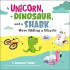 A Unicorn, a Dinosaur, and a Shark Were Riding a Bicycle