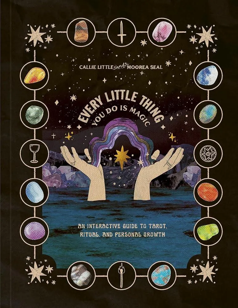 Every Little Thing You Do Is Magic : An Interactive Guide to Tarot, Ritual, and Personal Growth: A Tarot Workbook