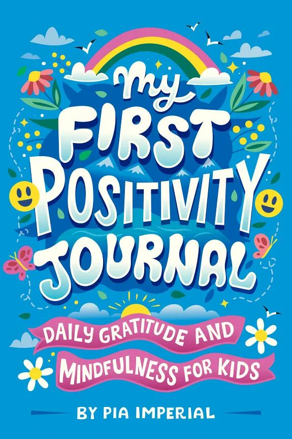 My First Positivity Journal : Daily Gratitude and Mindfulness for Kids