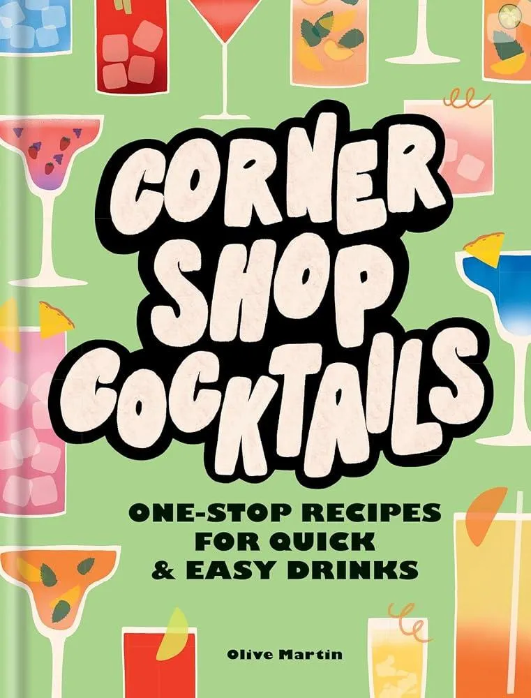 Corner Shop Cocktails : One-stop Recipes for Quick & Easy Drinks