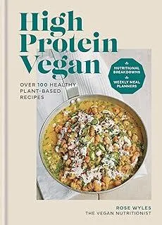 High Protein Vegan : Over 100 healthy plant-based recipes