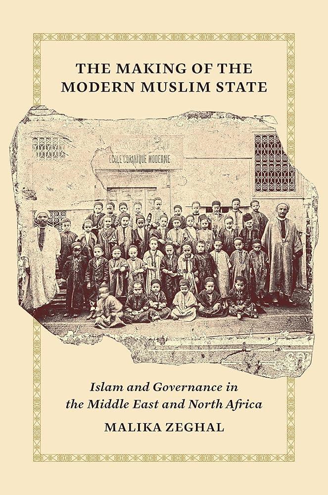 The Making of the Modern Muslim State : Islam and Governance in the Middle East and North Africa