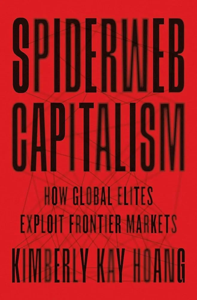 Spiderweb Capitalism : How Global Elites Exploit Frontier Markets