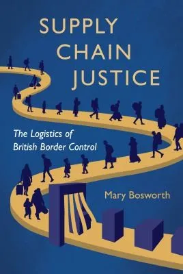 Supply Chain Justice : The Logistics of British Border Control