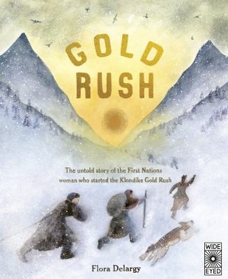 Gold Rush : The untold story of the First Nations woman who started the Klondike Gold Rush