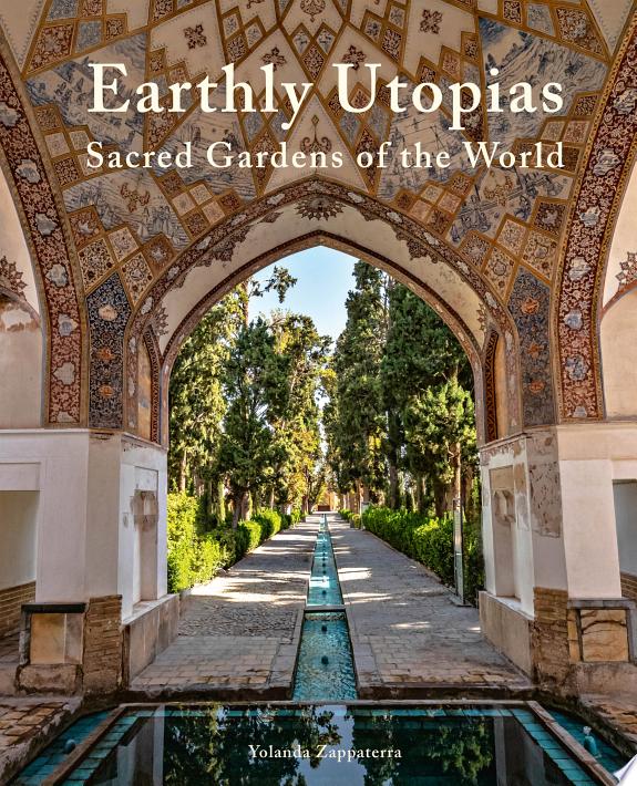 Earthly Utopias : Sacred Gardens of the World