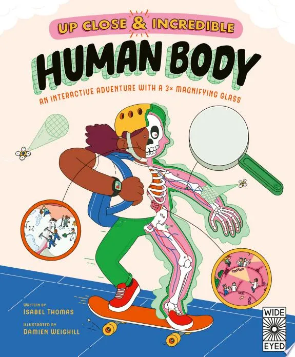 Up Close and Incredible: Human Body : An Interactive Adventure with a 3× Magnifying Glass Volume 1