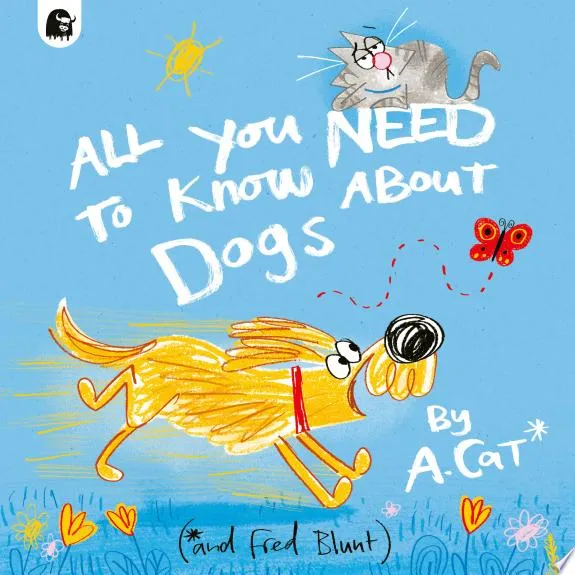 All You Need To Know About Dogs : By A. Cat