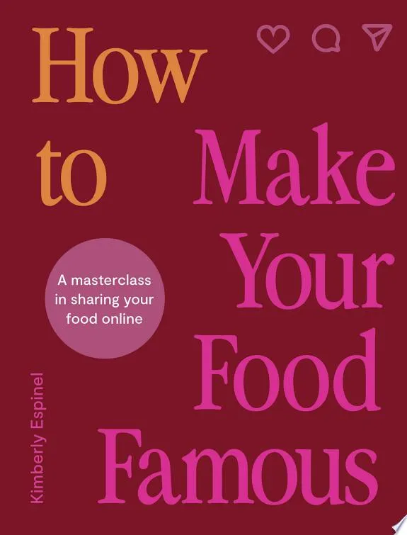 How To Make Your Food Famous : A Masterclass in Sharing Your Food Online