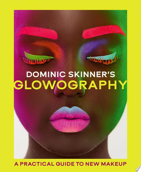 Dominic Skinner's Glowography : A Practical Guide to New Makeup