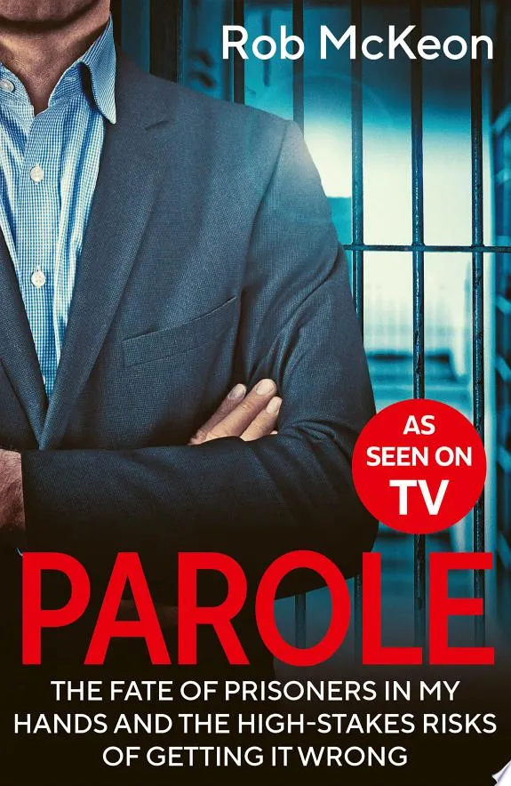 Parole : The Fate of Prisoners in My Hands and the High-stakes Risks of Getting it Wrong – As Seen on TV