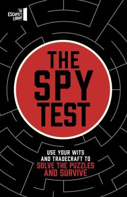 The Spy Test : Use your wits and tradecraft to solve the puzzles