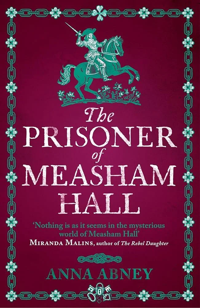 The Prisoner of Measham Hall : The highly praised and brilliantly realised historical novel