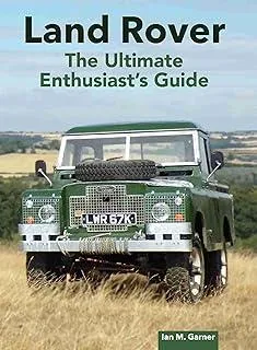 Land Rover: The Ultimate Enthusiast's Guide