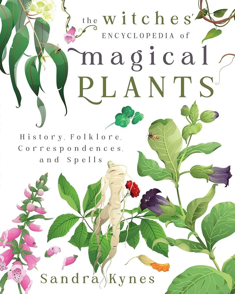 The Witches' Encyclopedia of Magical Plants : History, Folklore, Correspondences, and Spells