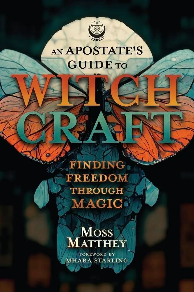 Apostate's Guide to Witchcraft, An : Finding Freedom Through Magic