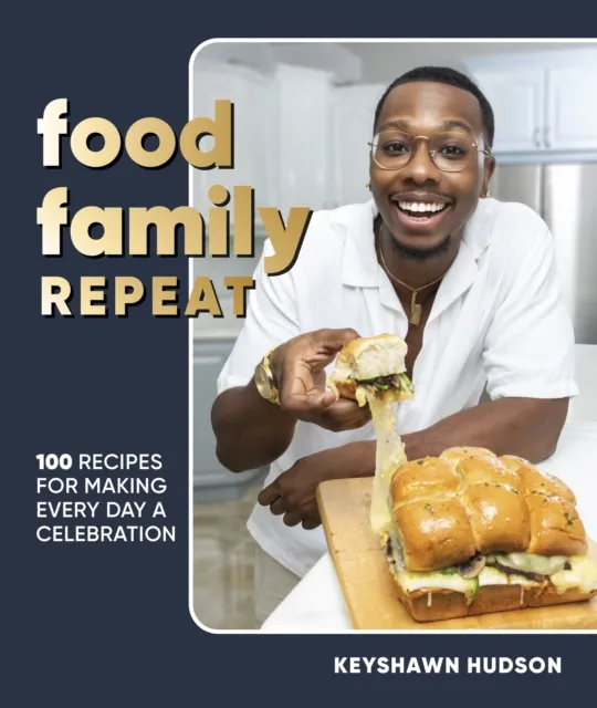 Food Family Repeat : Recipes for Making Every Day a Celebration: A Cookbook