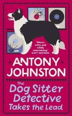 The Dog Sitter Detective Takes the Lead : The tail-wagging cosy crime series