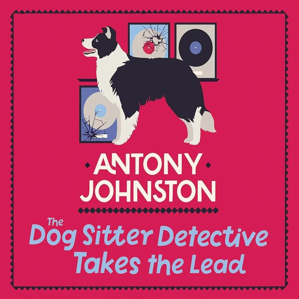 The Dog Sitter Detective Takes the Lead : The tail-wagging cosy crime series