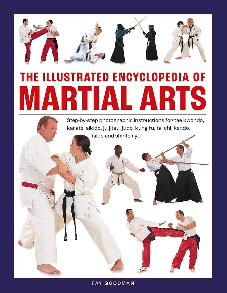 Martial Arts, The Illustrated Encyclopedia of : Step-by-step photographic instructions for tae kwondo, karate, aikido, ju-jitsu, judo, kung fu, tai chi, kendo, iaido and shinto ryu