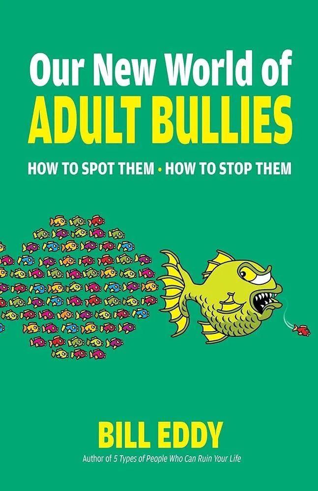 Our New World of Adult Bullies : How to Spot Them — How to Stop Them